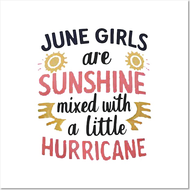 June Girls Are Sunshine Mixed With A Little Hurricane Wall Art by mattiet